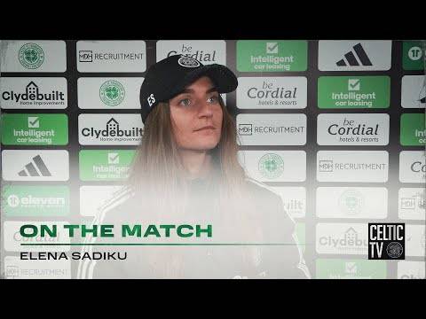 Elena Sadiku On the Match | Celtic FC Women 1-0 Hibernian (17/04/24)