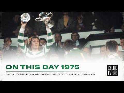 On This Day 1975 | Celtic 3-1 Airdrie | Big Billy bowed out with another Celtic triumph at Hampden