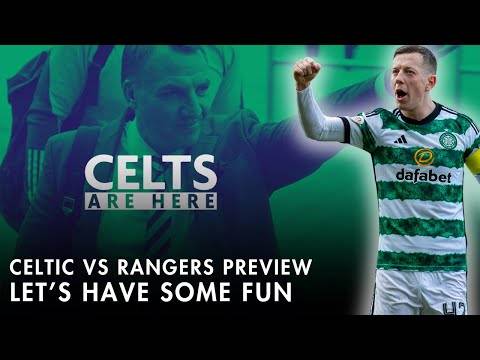 CELTIC V RANGERS PREVIEW | Let’s Have a Bit of Fun