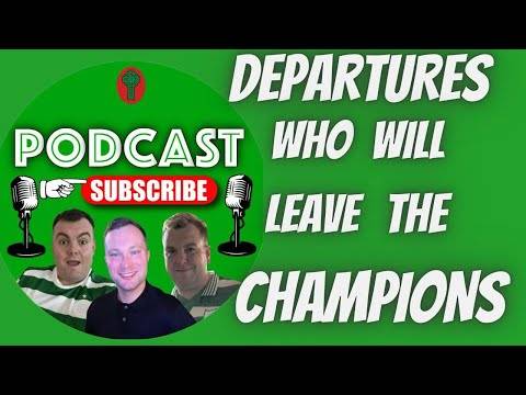 Celtic Departures / Who Leaves the Champions??