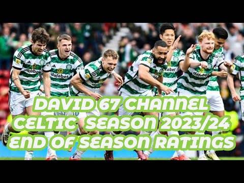 THE Celtic End Of Season 2023/24 Player Ratings (See If You Agree!!)