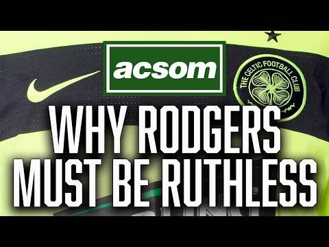 Why Brendan Rodgers must be ruthless with his summer clear-out // A Celtic State of Mind // ACSOM