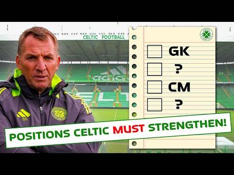 What are the Key Positions Celtic MUST Strengthen This Summer?