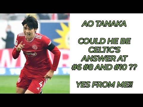 Ao Tanaka: Is He Celtic’s Answer For Better Midfield??(Highlights included) At #6 #8 and #10