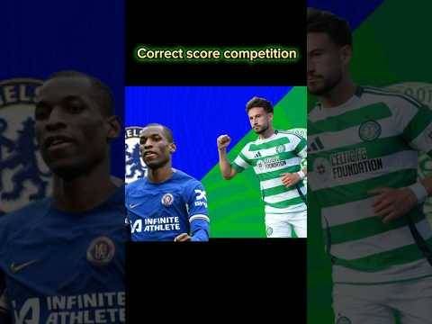 Celtic v Chelsea correct score competition. Good luck🍀