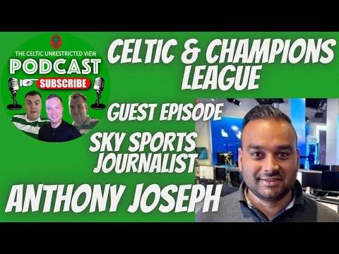 Guest Episode Sky Sports Journalist Anthony Joseph / Celtic & Champions League Format