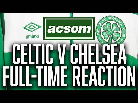 CELTIC v Chelsea // LIVE Full-Time Reaction // A Celtic State of Mind // ACSOM