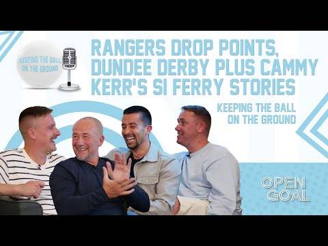 RANGERS DROP POINTS, DUNDEE DERBY & CAMMY KERR’S SI FERRY STORIES | Keeping The Ball On The Ground