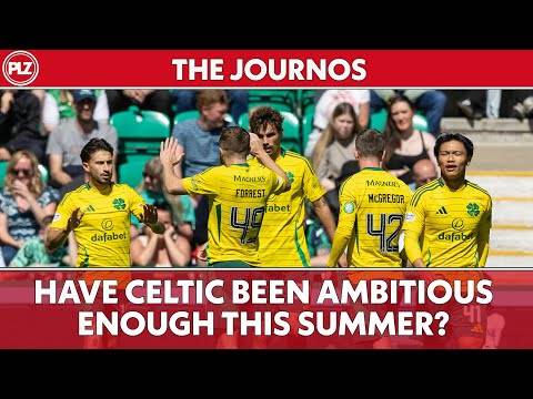 Have Celtic been ambitious enough this summer? | The Journos