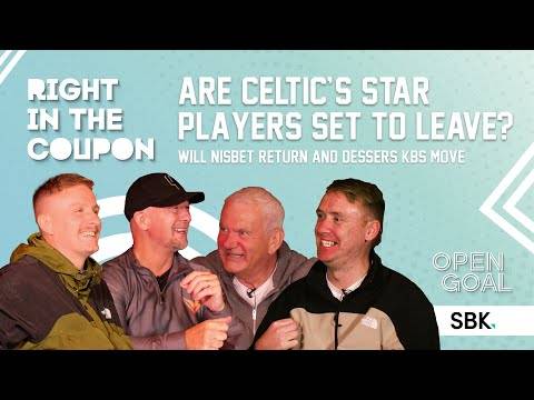 ARE CELTIC’S STAR PLAYERS SET TO GO? WILL NISBET RETURN & DESSERS KBs MOVE | Right In The Coupon