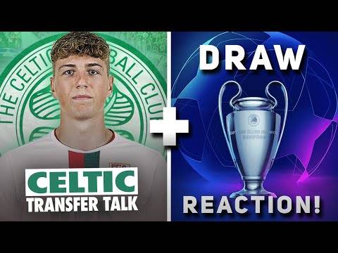 CELTIC CHAMPIONS LEAGUE DRAW REACTION! | + Deadline Day update!