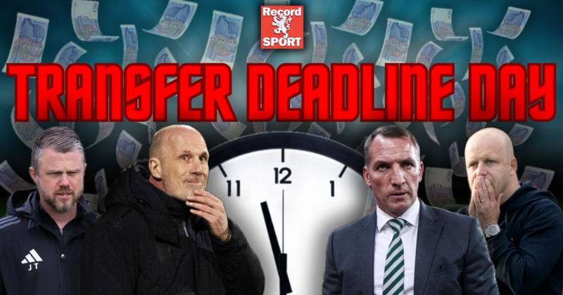 Transfer deadline day LIVE as Celtic and Rangers plus Aberdeen Hearts and Hibs make final signings