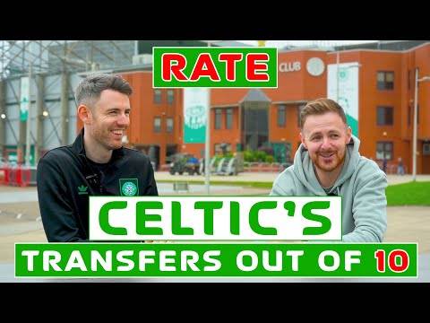 Rating Celtic’s Transfer Window Out of 10?!