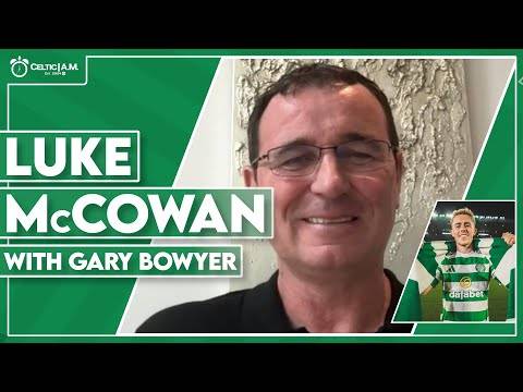 “Luke will be a real asset to Celtic” | Former boss Gary Bowyer on McCowan’s dream move