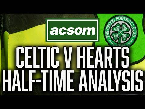 CELTIC v Hearts // LIVE Half-Time Analysis // A Celtic State of Mind // ACSOM