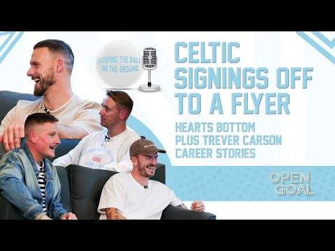 CELTIC SIGNINGS OFF TO A FLYER, HEARTS BOTTOM + TREVOR CARSON | Keeping The Ball On The Ground