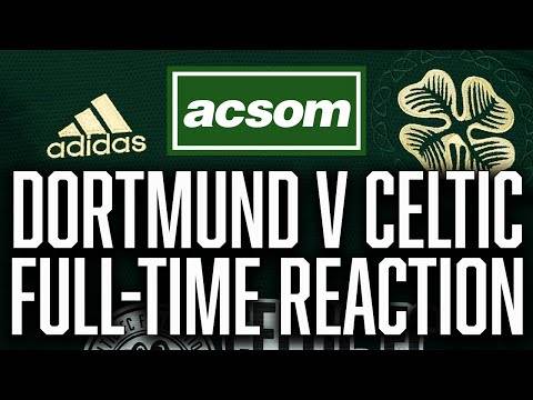 Borussia Dortmund v CELTIC // LIVE Champions League Full-Time Reaction // ACSOM Celtic State of Mind