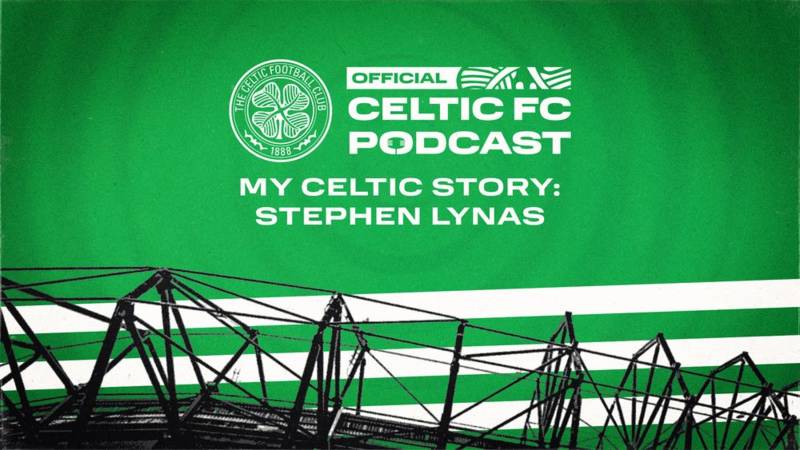 The Official Celtic FC Podcast: My Celtic Story with Stephen Lynas