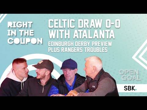 Celtic Draw 0-0 With Atalanta, Edinburgh Derby Preview, Rangers Issues | Right In The Coupon