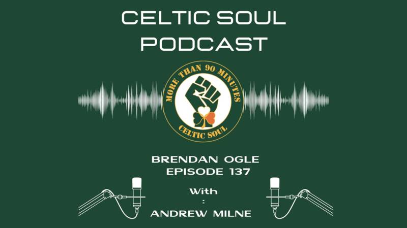 CELTIC SOUL PODCAST | BRENDAN OGLE | Trains, Trade Unions & Celtic FC