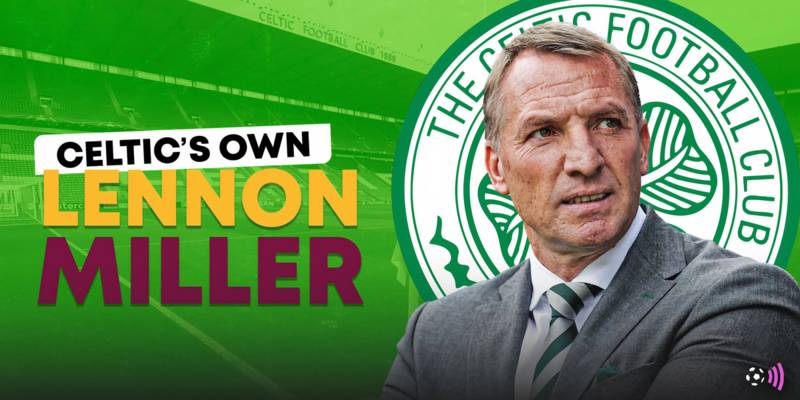 Celtic have found their own Lennon Miller in 10/10 “game winner”