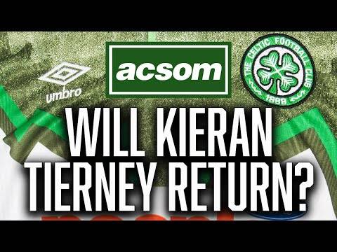 Why the Kieran Tierney rumours just won’t go away // A Celtic State of Mind // ACSOM