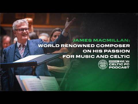 James MacMillan: World renowned composer on his passion for music & Celtic