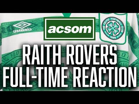 CELTIC v Raith Rovers // LIVE Full-Time Reaction // A Celtic State of Mind // ACSOM