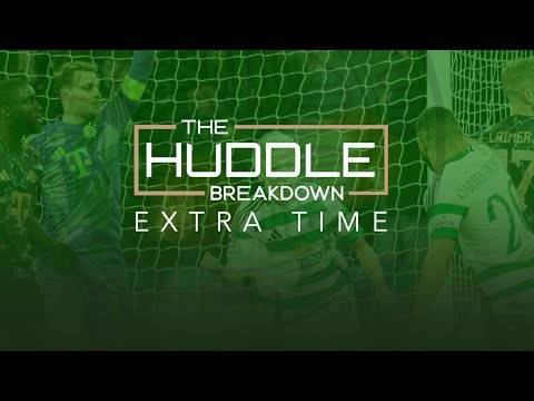 PREVIEW – THE HUDDLE BREAKDOWN EXTRA TIME: Celtic 1-2 Bayern Munich