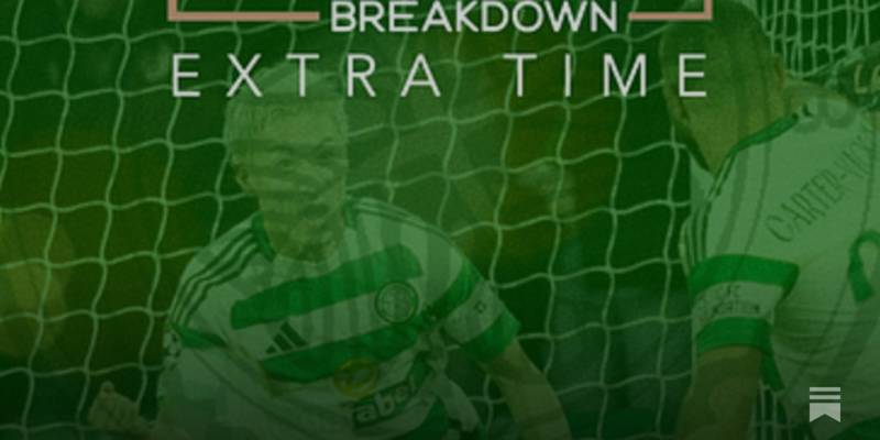 THE HUDDLE BREAKDOWN EXTRA TIME: Celtic 1-2 Bayern Munich