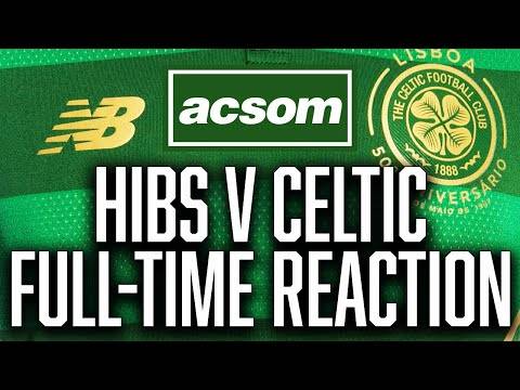 Hibernian v CELTIC // LIVE Full-Time Analysis // A Celtic State of Mind // ACSOM