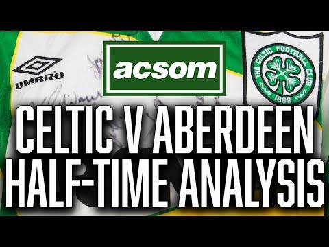 CELTIC v Aberdeen // LIVE Half-Time Analysis // A Celtic State of Mind // ACSOM