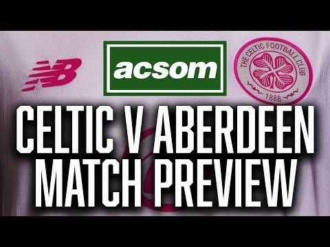 CELTIC v Aberdeen // LIVE Match Preview // A Celtic State of Mind // ACSOM