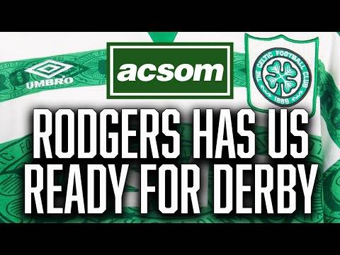 Brendan has us ready for Glasgow Derby and tilt at another treble // A Celtic State of Mind // ACSOM