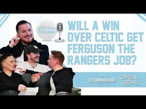 WILL A WIN OVER CELTIC BE ENOUGH FOR FERGUSON TO GET RANGERS JOB? | Keeping The Ball On The Ground